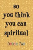so you think you can spiritual (eBook, ePUB)