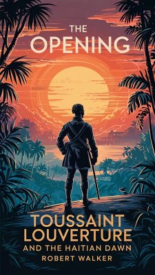 Cover The Opening: Toussaint Louverture and the Haitian Dawn (eBook, ePUB)