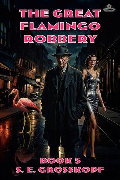 The Great Flamingo Robbery (Lowan, #5) (eBook, ePUB) - Grosskopf, S. E.