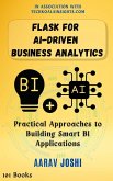 Flask for AI-Driven Business Analytics: Practical Approaches to Building Smart BI Applications (eBook, ePUB)