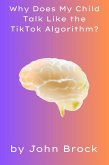 Why Does My Child Talk Like the TikTok Algorithm? (eBook, ePUB)