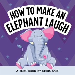 How to Make an Elephant Laugh (eBook, ePUB) - Cate, Chris