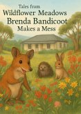 Tales from Wildflower Meadows (Brenda Bandicoot Makes a Mess, #1) (eBook, ePUB) Tales from Wildflower Meadows (Brenda Bandicoot Makes a Mess, #1) (eBook, ePUB)