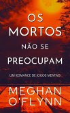 Os Mortos Não Se Preocupam (Jogos Mentais, #4) (eBook, ePUB) Os Mortos Não Se Preocupam (Jogos Mentais, #4) (eBook, ePUB)