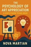 The Psychology of Art Appreciation: A Simple Guide to Big Ideas (eBook, ePUB) The Psychology of Art Appreciation: A Simple Guide to Big Ideas (eBook, ePUB)