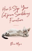 How to Stop Your Cat from Scratching Furniture (eBook, ePUB) How to Stop Your Cat from Scratching Furniture (eBook, ePUB)