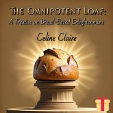The Omnipotent Loaf: A Treatise on Bread-Based Enlightenment (eBook, ePUB) The Omnipotent Loaf: A Treatise on Bread-Based Enlightenment (eBook, ePUB)