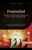 Feminidad: El Poder de la Energía Femenina y el Camino hacia la Autenticidad (eBook, ePUB) Feminidad: El Poder de la Energía Femenina y el Camino hacia la Autenticidad (eBook, ePUB)