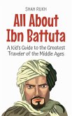 All About Ibn Battuta: A Kid's Guide to the Greatest Traveler of the Middle Ages (Knowledge Books For Kids, #45) (eBook, ePUB) All About Ibn Battuta: A Kid's Guide to the Greatest Traveler of the Middle Ages (Knowledge Books For Kids, #45) (eBook, ePUB)
