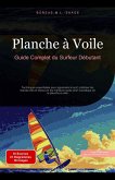 Planche à Voile: Guide Complet du Surfeur Débutant (Sports nautiques (FR), #2) (eBook, ePUB) Planche à Voile: Guide Complet du Surfeur Débutant (Sports nautiques (FR), #2) (eBook, ePUB)