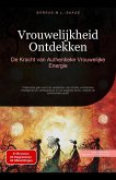 Vrouwelijkheid Ontdekken: De Kracht van Authentieke Vrouwelijke Energie (eBook, ePUB) Vrouwelijkheid Ontdekken: De Kracht van Authentieke Vrouwelijke Energie (eBook, ePUB)