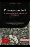 Frauengesundheit: Der weibliche Körper und die Kraft der Weiblichkeit (Weiblichkeit (DE), #2) (eBook, ePUB)