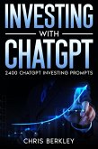 INVESTING with ChatGPT. 2400 Questions and Prompts (eBook, ePUB) INVESTING with ChatGPT. 2400 Questions and Prompts (eBook, ePUB)