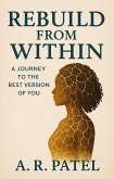 Rebuild from Within A Journey to the Best Version of You (eBook, ePUB) Rebuild from Within A Journey to the Best Version of You (eBook, ePUB)