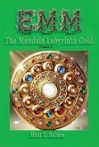 EMM (Earth) (Moon) (Mars) The Mandala Labyrinth Gold (Volume-A) (eBook, ePUB) EMM (Earth) (Moon) (Mars) The Mandala Labyrinth Gold (Volume-A) (eBook, ePUB)