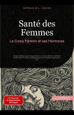 Santé des Femmes: Le Corps Féminin et ses Hormones (Féminité (FR), #2) (eBook, ePUB) Santé des Femmes: Le Corps Féminin et ses Hormones (Féminité (FR), #2) (eBook, ePUB)