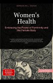 Women's Health: Embracing the Power of Femininity and the Female Body (Femininity (EN), #2) (eBook, ePUB) Women's Health: Embracing the Power of Femininity and the Female Body (Femininity (EN), #2) (eBook, ePUB)