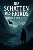 Die Schatten des Fjords: Nordische Krimi-Rätsel (eBook, ePUB) Die Schatten des Fjords: Nordische Krimi-Rätsel (eBook, ePUB)