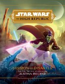 Star Wars: The High Republic:: Mission to Disaster (eBook, ePUB) Star Wars: The High Republic:: Mission to Disaster (eBook, ePUB)