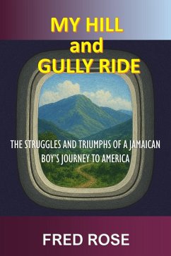 My Hill and Gully Ride: The Struggles and Triumphs of a Jamaican Boy's Journey to America (eBook, ePUB) - Rose, Fred