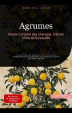 Agrumes: Guide Complet des Oranges, Citrons Verts et Kumquats (eBook, ePUB) Agrumes: Guide Complet des Oranges, Citrons Verts et Kumquats (eBook, ePUB)