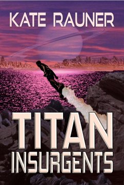 Cover Titan Insurgents (Colonizing Saturn's Moon, #2) (eBook, ePUB)