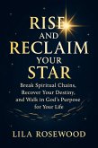 Rise and Reclaim Your Star: Break Spiritual Chains, Recover Your Destiny, and Walk in God's Purpose for Your Life (The Break Free Series, #5) (eBook, ePUB) Rise and Reclaim Your Star: Break Spiritual Chains, Recover Your Destiny, and Walk in God's Purpose for Your Life (The Break Free Series, #5) (eBook, ePUB)