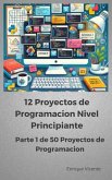 12 Proyectos de programacion Nivel principiante (50 Proyectos de Programacion para Practicar y Aprender, #1) (eBook, ePUB)