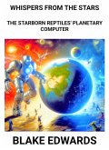 Whispers from the Stars: The Starborn Reptiles' Planetary Computer (eBook, ePUB) Whispers from the Stars: The Starborn Reptiles' Planetary Computer (eBook, ePUB)