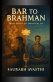 Bar to Brahman - From Spirit to Spirituality (eBook, ePUB) Bar to Brahman - From Spirit to Spirituality (eBook, ePUB)