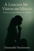 A Loucura Me Visitou em Silêncio - Poemas para não enlouquecer sozinha (eBook, ePUB) A Loucura Me Visitou em Silêncio - Poemas para não enlouquecer sozinha (eBook, ePUB)