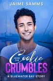 How the Cookie Crumbles (A Bluewater Bay Story, #2) (eBook, ePUB) How the Cookie Crumbles (A Bluewater Bay Story, #2) (eBook, ePUB)