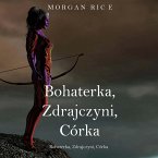 Bohaterka, Zdrajczyni, Córka (Księga 6 Cyklu o Koronie i Chwale) (MP3-Download)
