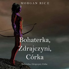 Bohaterka, Zdrajczyni, Córka (Księga 6 Cyklu o Koronie i Chwale) (MP3-Download) - Rice, Morgan
