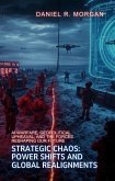 Strategic Chaos: Power Shifts and Global Realignments: AI Warfare, Geopolitical Upheaval, and the Forces Reshaping Our Future (eBook, ePUB) Strategic Chaos: Power Shifts and Global Realignments: AI Warfare, Geopolitical Upheaval, and the Forces Reshaping Our Future (eBook, ePUB)