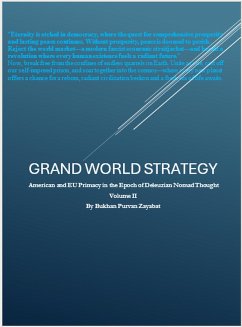 Grand World Strategy: American and EU primacy in Epoch of Nomad Thought (eBook, ePUB) - Zayabat, Bukhan Purvan Grand World Strategy: American and EU primacy in Epoch of Nomad Thought (eBook, ePUB) - Zayabat, Bukhan Purvan
