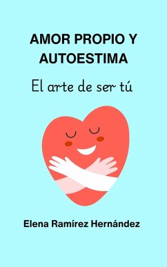Amor propio y autoestima (eBook, ePUB) - Ramírez Hernández, Elena