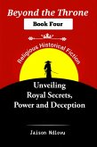 Beyond the Throne 4: Unveiling Royal Secrets, Power and Deception (Beyond the Throne: Secrets and Scandals Exposed, #4) (eBook, ePUB) Beyond the Throne 4: Unveiling Royal Secrets, Power and Deception (Beyond the Throne: Secrets and Scandals Exposed, #4) (eBook, ePUB)