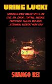 Urine Luck: Forbidden Black Magick Spells for Love. Sex. Check$. Control. Revenge. Protection. Healing and More... Streaming Straight From You! (eBook, ePUB)