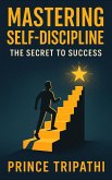 Mastering Self-Discipline: Unlock Laser Focus, Destroy Procrastination & Build Unstoppable Momentum for Success (eBook, ePUB) Mastering Self-Discipline: Unlock Laser Focus, Destroy Procrastination & Build Unstoppable Momentum for Success (eBook, ePUB)