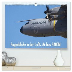 Augenblicke in der Luft: Airbus A400M (hochwertiger Premium Wandkalender 2026 DIN A2 quer), Kunstdruck in Hochglanz