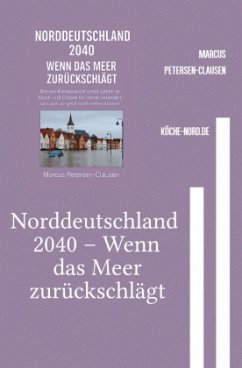 Norddeutschland 2040 - Wenn das Meer zurückschlägt - Petersen - Clausen, Marcus PC