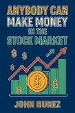 Anybody Can Make Money in the Stock Market (eBook, ePUB) Anybody Can Make Money in the Stock Market (eBook, ePUB)