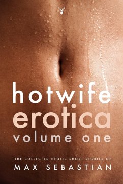 Hotwife Erotica: Volume One (eBook, ePUB) - Sebastian, Max