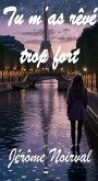 Tu m'as rêvé trop fort (eBook, ePUB) Tu m'as rêvé trop fort (eBook, ePUB)