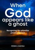 When God appears like a ghost: Recognising the unfamiliar presence of Jesus (eBook, ePUB) When God appears like a ghost: Recognising the unfamiliar presence of Jesus (eBook, ePUB)