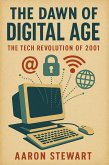 The Dawn of the Digital Age: The Tech Revolution of 2001 (eBook, ePUB) The Dawn of the Digital Age: The Tech Revolution of 2001 (eBook, ePUB)