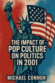 The Impact of Pop Culture on Politics in 2001 (eBook, ePUB) The Impact of Pop Culture on Politics in 2001 (eBook, ePUB)