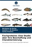 Fischproteine: Eine Studie über ihre Beschaffung und Charakterisierung Fischproteine: Eine Studie über ihre Beschaffung und Charakterisierung