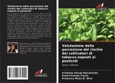 Valutazione della percezione del rischio dei coltivatori di tabacco esposti ai pesticidi Valutazione della percezione del rischio dei coltivatori di tabacco esposti ai pesticidi